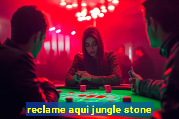 reclame aqui jungle stone